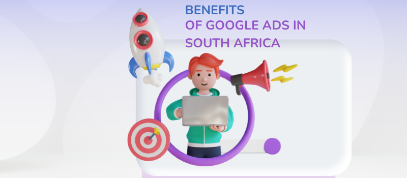 Benefits of Google Ads in South Africa