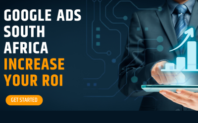 Maximizing Your ROI with Google Ads: A South African Business Guide