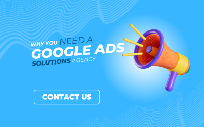 Why You Need A Google Ads Agency